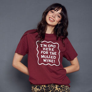 Only Here For The Mulled Wine Christmas T Shirt from Not On The High Street
